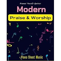 Modern Praise and Worship Piano Sheet Music: Collection Of 21 Songs( Piano, Vocal, Guitar)