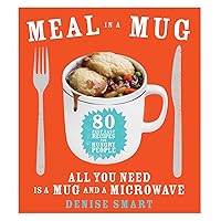 Meal in a Mug: 80 Fast, Easy Recipes for Hungry People―All You Need Is a Mug and a Microwave Meal in a Mug: 80 Fast, Easy Recipes for Hungry People―All You Need Is a Mug and a Microwave Paperback Kindle