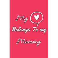 My heart belongs to my mommy: Personalized Notebook. Valentine's Day Romantic Book - 6 x 9 in 120 Pages: Happy Valetines day Wife, girlfriend, boyfriend, or mom