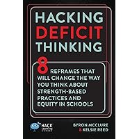Hacking Deficit Thinking: 8 Reframes That Will Change The Way You Think About Strength-Based Practices and Equity In Schools (Hack Learning Series) Hacking Deficit Thinking: 8 Reframes That Will Change The Way You Think About Strength-Based Practices and Equity In Schools (Hack Learning Series) Paperback Kindle Hardcover