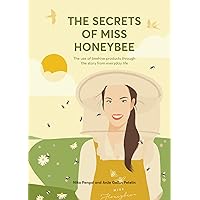The Secrets Of Miss Honeybee: The Use of Beehive Products Through the Story from Everyday Life The Secrets Of Miss Honeybee: The Use of Beehive Products Through the Story from Everyday Life Kindle Paperback