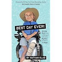 Best Day Ever! by Nathan Glad | A Little Book (by a Little Guy) with Some Big Ideas on How to Be Happy Best Day Ever! by Nathan Glad | A Little Book (by a Little Guy) with Some Big Ideas on How to Be Happy Kindle