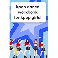 Kpop dance workbook for kpop girls!: kpop dance practice workbook, 120pages, daily practice journal, blank note, learning korean, paper 6x9, kitsch design