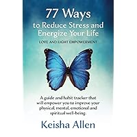 77 Ways to Reduce Stress and Energize Your Life: A guide and habit tracker that will empower you to improve your physical, mental, emotional and spiritual well-being. 77 Ways to Reduce Stress and Energize Your Life: A guide and habit tracker that will empower you to improve your physical, mental, emotional and spiritual well-being. Paperback Kindle