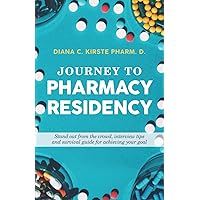 Journey to Pharmacy Residency: Stand out from the crowd, interview tips and survival guide for achieving your goal Journey to Pharmacy Residency: Stand out from the crowd, interview tips and survival guide for achieving your goal Paperback Kindle
