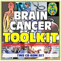 Brain Cancer Tumor Toolkit - Comprehensive Medical Encyclopedia with Treatment Options, Clinical Data, and Practical Information (Two CD-ROM Set)