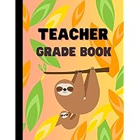 Teacher Grade Book: Fun Sloth Cover Planner - Record Test Scores - Track Student Attendance - For Elementary, Middle & High School Classes