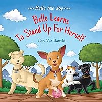 Belle Learns to Stand Up for Herself (Belle the Dog)