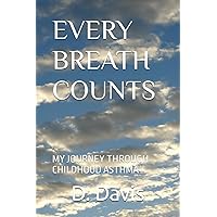 EVERY BREATH COUNTS: MY JOURNEY THROUGH CHILDHOOD ASTHMA EVERY BREATH COUNTS: MY JOURNEY THROUGH CHILDHOOD ASTHMA Paperback