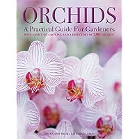 Orchids: A Practical Guide for Gardeners: With Advice On Growing, A Directory Of 200 Orchids, and 600 Color Photographs Orchids: A Practical Guide for Gardeners: With Advice On Growing, A Directory Of 200 Orchids, and 600 Color Photographs Hardcover