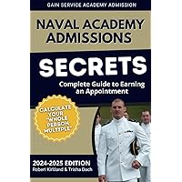 Naval Academy Admissions Secrets - Complete Guide to Earning an Appointment: Calculate Your Whole Person Multiple
