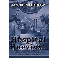 Hospital Survival: A Personal, Serious, Metaphysical and Occasionally Humorous Examination of Surviving a Serious Disease. Hospital Survival: A Personal, Serious, Metaphysical and Occasionally Humorous Examination of Surviving a Serious Disease. Hardcover Paperback