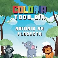 Colorir Todo Dia: Animais na Floresta (Colorindo Todo Dia - Animais) (Portuguese Edition) Colorir Todo Dia: Animais na Floresta (Colorindo Todo Dia - Animais) (Portuguese Edition) Kindle Paperback