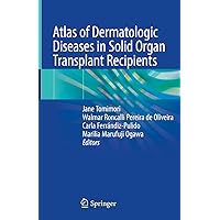 Atlas of Dermatologic Diseases in Solid Organ Transplant Recipients Atlas of Dermatologic Diseases in Solid Organ Transplant Recipients Hardcover Kindle Paperback