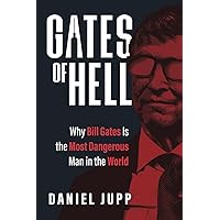 Gates of Hell: Why Bill Gates Is the Most Dangerous Man in the World Gates of Hell: Why Bill Gates Is the Most Dangerous Man in the World Paperback Kindle