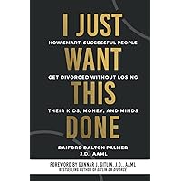 I Just Want This Done: How Smart, Successful People Get Divorced without Losing their Kids, Money, and Minds I Just Want This Done: How Smart, Successful People Get Divorced without Losing their Kids, Money, and Minds Paperback Audible Audiobook Kindle Hardcover