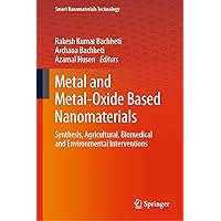Metal and Metal-Oxide Based Nanomaterials: Synthesis, Agricultural, Biomedical and Environmental Interventions (Smart Nanomaterials Technology) Metal and Metal-Oxide Based Nanomaterials: Synthesis, Agricultural, Biomedical and Environmental Interventions (Smart Nanomaterials Technology) Kindle Hardcover