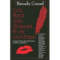 101 Best Sex Scenes Ever Written: An Erotic Romp Through Literature for Writers and Readers 101 Best Sex Scenes Ever Written: An Erotic Romp Through Literature for Writers and Readers Paperback Kindle