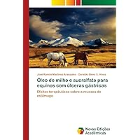 Óleo de milho e sucralfato para equinos com úlceras gástricas: Efeitos terapêuticos sobre a mucosa do estômago (Portuguese Edition)