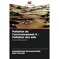 Pollution de l'environnement II : Pollution des sols: Causes, effets et gestion (French Edition)