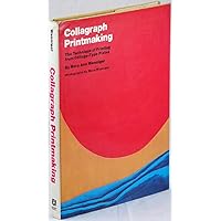 Collagraph Printmaking: The Technique of Printing from Collage-Type Plates Collagraph Printmaking: The Technique of Printing from Collage-Type Plates Hardcover