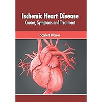 Ischemic Heart Disease: Causes, Symptoms and Treatment Ischemic Heart Disease: Causes, Symptoms and Treatment Hardcover