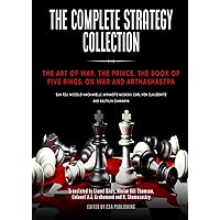 The Complete Strategy Collection: The Art of War, The Prince, The Book of Five Rings, On War and Arthashastra