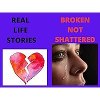 BROKEN NOT SHATTERED BROKEN NOT SHATTERED Kindle Paperback