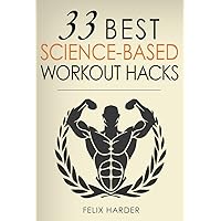 Workout: 33 Best Science-Based Workout Hacks: Simple Tricks To Gaining More Muscle By Training & Dieting More Efficiently Workout: 33 Best Science-Based Workout Hacks: Simple Tricks To Gaining More Muscle By Training & Dieting More Efficiently Kindle Paperback