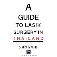 A Guide To Lasik Surgery In Thailand: A personal journey to investigate the challenges, pitfalls and pleasures of undertaking non-essential eye surgery in Thailand. A Guide To Lasik Surgery In Thailand: A personal journey to investigate the challenges, pitfalls and pleasures of undertaking non-essential eye surgery in Thailand. Kindle