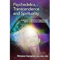 PSYCHEDELICS, TRANSCENDENCE and SPIRITUALITY PSYCHEDELICS, TRANSCENDENCE and SPIRITUALITY Kindle Paperback