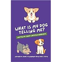 What is my dog telling me?: A playful guide to reading your dog's tells (What Is My Pet Telling Me?) What is my dog telling me?: A playful guide to reading your dog's tells (What Is My Pet Telling Me?) Paperback Kindle
