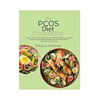 The PCOS Diet Cookbook: Discover Mouthwatering Delicious and Effortless Meals to Regulate Hormones, Loss Weight and Manage PCOS with 28-Day PCOS-Friendly Meal Plan The PCOS Diet Cookbook: Discover Mouthwatering Delicious and Effortless Meals to Regulate Hormones, Loss Weight and Manage PCOS with 28-Day PCOS-Friendly Meal Plan Kindle Paperback