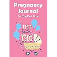 Pregnancy Journal For The First Time It's a baby boy: Perfect Journal Notebook for Mom-to-be To Record Memorable Moments With Our Little Baby | Paperback, Soft Cover, 6x9 inch, Premium Design Inside