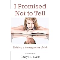 I Promised Not to Tell: Raising a transgender child I Promised Not to Tell: Raising a transgender child Paperback Kindle