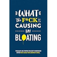 What the F*ck is Causing My Bloating: Food diary and symptom tracker to understand better what causes your abdomen to swell | 6”x 9” size | What the Blue