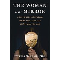 The Woman in the Mirror: How to Stop Confusing What You Look Like with Who You Are The Woman in the Mirror: How to Stop Confusing What You Look Like with Who You Are Paperback Audible Audiobook Kindle