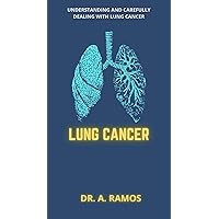 LUNG CANCER: UNDERSTANDING AND CAREFULLY DEALING WITH LUNG CANCER