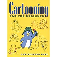 Cartooning for the Beginner (Christopher Hart's Cartooning) Cartooning for the Beginner (Christopher Hart's Cartooning) Paperback