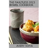 The Faultless 2023 Bowel Cancer Cookbook: The Essential 100+ Guide On Easy, Quick and Sumptous Recipes to Satisfy Anyone Includes Workable Meal Plan The Faultless 2023 Bowel Cancer Cookbook: The Essential 100+ Guide On Easy, Quick and Sumptous Recipes to Satisfy Anyone Includes Workable Meal Plan Kindle Paperback