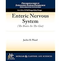 Enteric Nervous System: The Brain-in-the-Gut (Integrated Systems Physiology: From Molecule to Function to) Enteric Nervous System: The Brain-in-the-Gut (Integrated Systems Physiology: From Molecule to Function to) Paperback