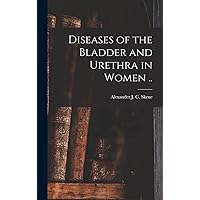 Diseases of the Bladder and Urethra in Women .. Diseases of the Bladder and Urethra in Women .. Hardcover Paperback