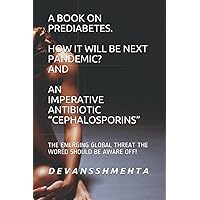 A BOOK ON PREDIABETES HOW IT WILL BE NEXT PANDEMIC? AND AN IMPERATIVE ANTIBIOTIC “CEPHALOSPORINS”: THE EMERGING GLOBAL THREAT THE WORLD SHOULD BE AWARE OFF!