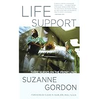 Life Support: Three Nurses on the Front Lines (The Culture and Politics of Health Care Work) Life Support: Three Nurses on the Front Lines (The Culture and Politics of Health Care Work) Kindle Hardcover Paperback