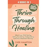 Thrive Through Healing: 4 Books in 1 about Inner Child Healing, Setting Boundaries, Codependency & Anxious Attachment Recovery (The Power of Healing) Thrive Through Healing: 4 Books in 1 about Inner Child Healing, Setting Boundaries, Codependency & Anxious Attachment Recovery (The Power of Healing) Paperback Kindle