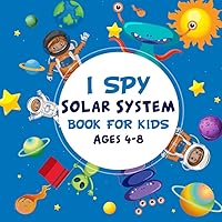 I Spy Solar System Book For Kids Ages 4-8: A Fun Solar System Coloring and Guessing Game Book For Boys and Girls 4-8 Years Old - ... Discover The Galaxy and Abc Alphabet For Kids