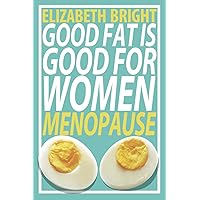 Good Fat is Good for Women: Menopause Good Fat is Good for Women: Menopause Paperback Audible Audiobook Kindle