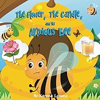 The Flower, The Candle, and the Anxious Bee The Flower, The Candle, and the Anxious Bee Paperback Kindle