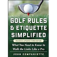 Golf Rules & Etiquette Simplified, 3rd Edition: What You Need to Know to Walk the Links Like a Pro Golf Rules & Etiquette Simplified, 3rd Edition: What You Need to Know to Walk the Links Like a Pro Paperback