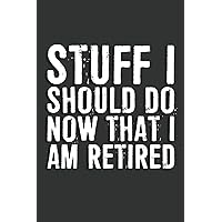 Retired Gifts: Stuff I Should Do Now That I Am Retired Notebook: 6 X 9 Blank Lined, Unusual Simple Funny Journal for Retirees, Parents, Friend, Boss, ... Nurses, Doctors HR Employees Social Worker